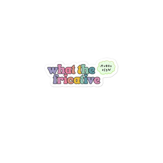What the Fricative SLP Vinyl Sticker